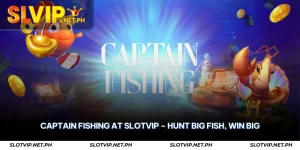 Captain Fishing at SLOTVIP – Hunt Big Fish, Win Big 1 captain fishing at slotvip
