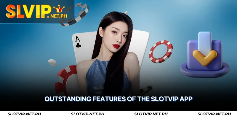 SLOTVIP App – Download for iOS & Android with +₱50 Bonus 2 outstanding features of the slotvip app