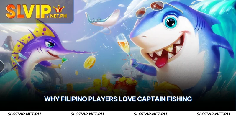 Captain Fishing at SLOTVIP – Hunt Big Fish, Win Big 4 why filipino players love captain fishing