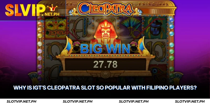 Cleopatra Slot on SLOTVIP – Spin Into the Queen’s Treasures 3 why is igt cleopatra slot so popular with filipino players